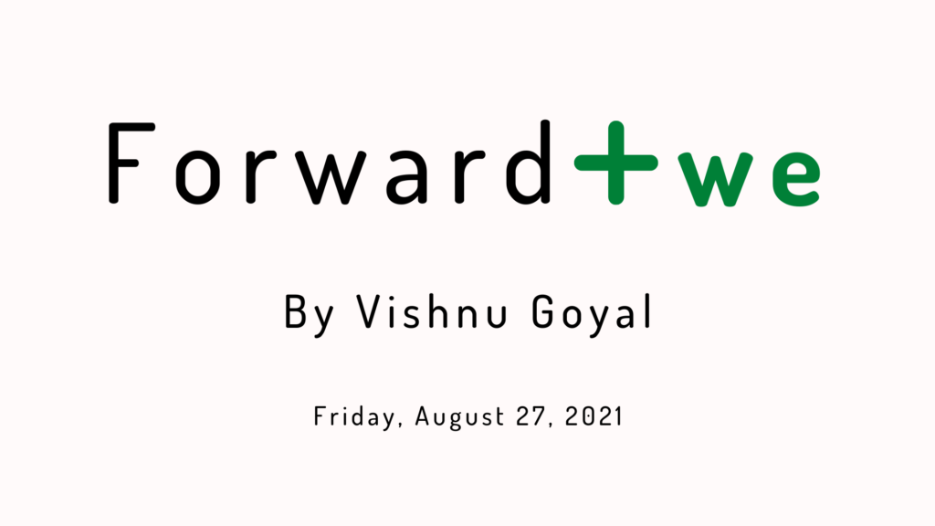 Forward Positiwe by Vishnu Goyal - Friday, August 27, 2021 edition
