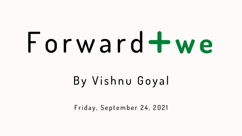 Forward Positiwe by Vishnu Goyal - Friday, September 24, 2021 edition