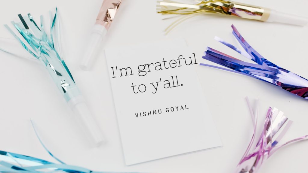 I'm grateful to y'all. - Vishnu Goyal